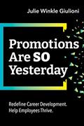 Read Promotions Are So Yesterday: Redefine Career Development. Help Employees Thrive., written by Julie Winkle Giulioni