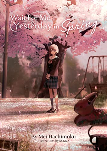 Read Wait For Me Yesterday in Spring (Light Novel), written by Mei Hachimoku Read Wait For Me Yesterday in Spring (Light Novel), written by Mei Hachimoku
