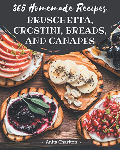 Read 365 Homemade Bruschetta, Crostini, Breads, And Canapes Recipes: Start a New Cooking Chapter with Bruschetta, Crostini, Breads, And Canapes Cookbook!, written by Anita Charlton Read 365 Homemade Bruschetta, Crostini, Breads, And Canapes Recipes: Start a New Cooking Chapter with Bruschetta, Crostini, Breads, And Canapes Cookbook!, written by Anita Charlton