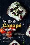 Read The Ultimate Canapé Collection: Celebrate in Style with an Elegant Selection of 40 Savory, Sweet, Canapé & Cocktail Recipes, written by Barbara Riddle