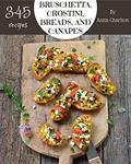 Read 345 Bruschetta, Crostini, Breads, And Canapes Recipes: Greatest Bruschetta, Crostini, Breads, And Canapes Cookbook of All Time, written by Anita Charlton