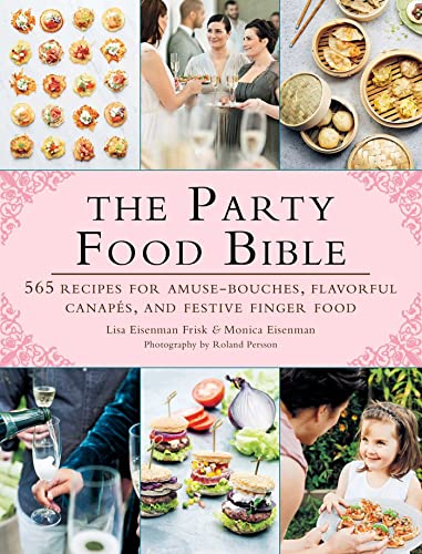 Read The Party Food Bible: 565 Recipes for Amuse-Bouches, Flavorful Canapés, and Festive Finger Food, written by Lisa Eisenman Frisk; Monica Eisenman Read The Party Food Bible: 565 Recipes for Amuse-Bouches, Flavorful Canapés, and Festive Finger Food, written by Lisa Eisenman Frisk; Monica Eisenman