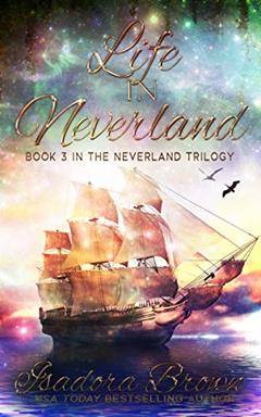 Life in Neverland: Book 3 of The Neverland Trilogy (The Neverland Series), written by Isadora Brown