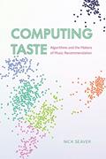 Read Computing Taste: Algorithms and the Makers of Music Recommendation, written by Nick Seaver