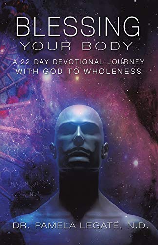 Read Blessing Your Body, written by Dr Pamela Legate N D Read Blessing Your Body, written by Dr Pamela Legate N D