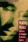 Read Making Waves: A History of Feminism in Western Society, written by Marlene Legates