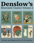 Read Denslow's Illustrated Classics Volume 2: ABC Book, Humpty Dumpty, Jack and the Bean-stalk, Old Mother Hubbard, One Ring Circus, & Tom Thumb, written by W W Denslow