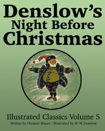 Read Denslow's Night Before Christmas: Illustrated Classics Volume 5 (Denslow's Illustrated Classics), written by Clement C Moore Read Denslow's Night Before Christmas: Illustrated Classics Volume 5 (Denslow's Illustrated Classics), written by Clement C Moore