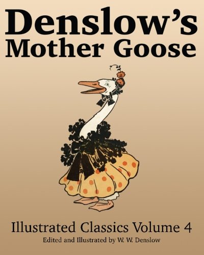 Read Denslow's Mother Goose: Illustrated Classics Volume 4 (Denslow's Illustrated Classics), written by W W Denslow