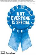 Read Not Everyone Is Special, written by Josh Denslow