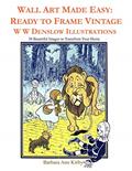 Read Wall Art Made Easy: Ready to Frame Vintage W W Denslow Illustrations: 30 Beautiful Images to Transform Your Home, written by Barbara Ann Kirby