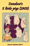 Read Denslow's 5 little pigs (1903), written by Iacob Adrian