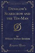 Read Denslow's Scarecrow and the Tin-Man (Classic Reprint), written by William Wallace Denslow
