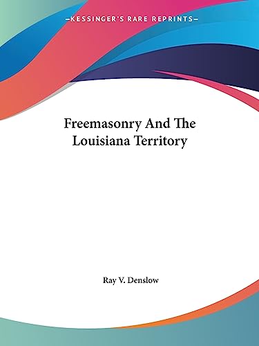Read Freemasonry And The Louisiana Territory, written by Ray V Denslow Read Freemasonry And The Louisiana Territory, written by Ray V Denslow