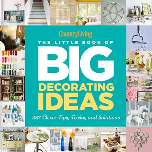 Read Country Living The Little Book of Big Decorating Ideas: 287 Clever Tips, Tricks, and Solutions, written by Katy McColl; Country Living Read Country Living The Little Book of Big Decorating Ideas: 287 Clever Tips, Tricks, and Solutions, written by Katy McColl; Country Living