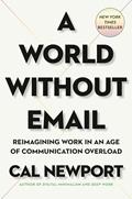 Read A World Without Email: Reimagining Work in an Age of Communication Overload, written by Cal Newport