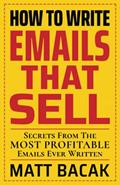 Read How To Write Emails That Sell: Secrets From The Most Profitable Emails Ever Written, written by Matt Bacak
