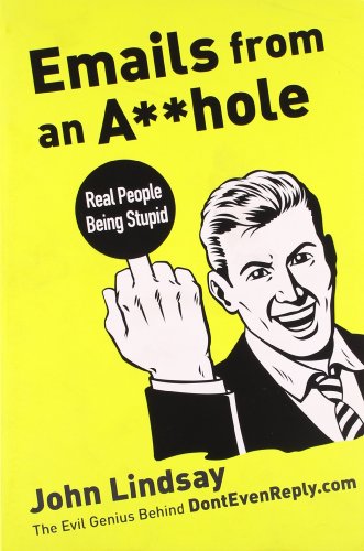 Read Emails from an A**hole: Real People Being Stupid, written by John Lindsay Read Emails from an A**hole: Real People Being Stupid, written by John Lindsay