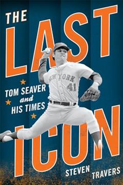 The Last Icon: Tom Seaver and His Times, written by Steven Travers