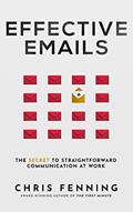 Read Effective Emails: The Secret to Straightforward Communication at Work (Business Communication Skills Books Book 2), written by Chris Fenning
