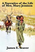 Read A Narrative of the Life of Mrs. Mary Jemison, written by James E. Seaver