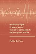 Read Developing Digital RF Memories and Transceiver Technologies for Electromagnetic Warfare, written by Phillip E. Pace