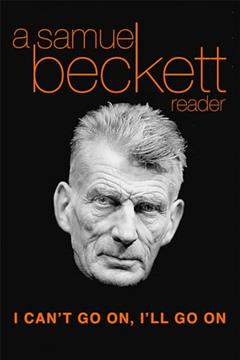 I Can't Go On, I'll Go On: A Samuel Beckett Reader, written by Samuel Beckett