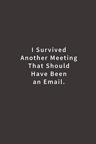 Read I Survived Another Meeting That Should Have Been An Email.: Lined notebook, written by Blue Ridge Art Read I Survived Another Meeting That Should Have Been An Email.: Lined notebook, written by Blue Ridge Art