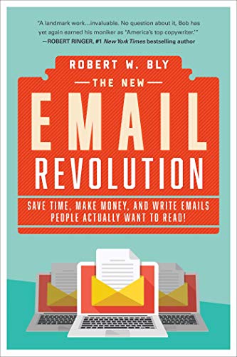 Read The New Email Revolution: Save Time, Make Money, and Write Emails People Actually Want to Read!, written by Robert W. Bly