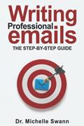 Read Writing Professional Emails: The Step-by-Step Guide, written by Dr.  Michelle Swann
