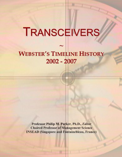 Read Transceivers: Webster's Timeline History, 2002 - 2007, written by Icon Group International Read Transceivers: Webster's Timeline History, 2002 - 2007, written by Icon Group International