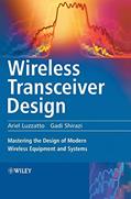 Read Wireless Transceiver Design: Mastering the Design of Modern Wireless Equipment and Systems, written by Ariel Luzzatto; Gadi Shirazi