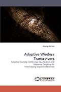Read Adaptive Wireless Transceivers: Adaptive Diversity Combining, Equalization, and Sequence Decoding for Time-Varying Dispersive Channels, written by Heung-No Lee