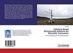 Cellulose Based Miniaturized Antenna for Wearable Transceiver: Antenna Designing for Dual Band Operation, written by Jawad Ali