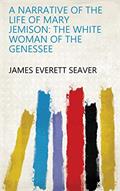 Read A Narrative of the Life of Mary Jemison: the White Woman of the Genessee, written by James Everett Seaver