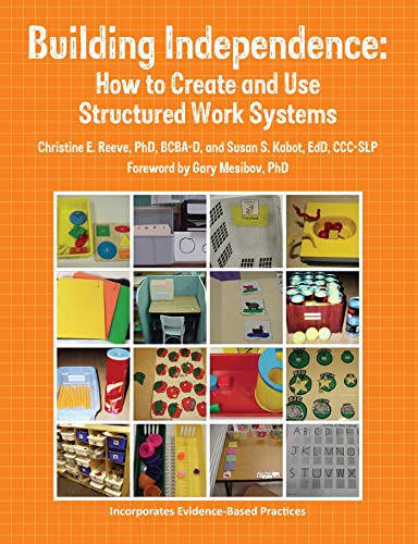 Read Building Independence: How to Create and Use Structured Work Systems, written by Christine E Reeve; Susan Kabot