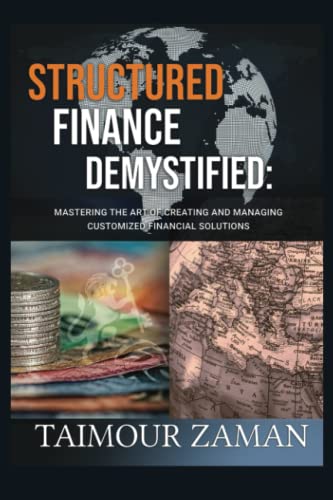 Read Structured Finance Demystified: Mastering The Art of Creating and Managing Customized Financial Solutions, written by Taimour Zaman