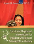 Read Structured Play-Based Interventions for Engaging Children and Adolescents in Therapy, written by Cavett Angela