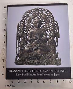 Transmitting the Forms of Divinity: Early Buddhist Art from Korea and Japan, written by Hiromitsu Washizuka; Kang Woo-Bang; Tanabe Saburosuke; Kim Lena; Washizuka Hiromitsu