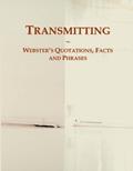 Read Transmitting: Webster's Quotations, Facts and Phrases, written by Icon Group International