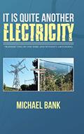 Read It Is Quite Another Electricity: Transmitting by One Wire and Without Grounding, written by Michael Bank