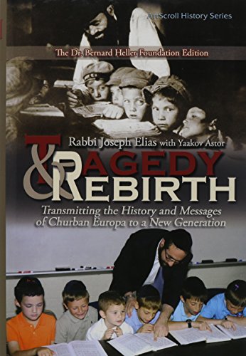 Read Tragedy and Rebirth: Transmitting the History and Messages of Churban Europa to a New Generation, written by Joseph Elias Read Tragedy and Rebirth: Transmitting the History and Messages of Churban Europa to a New Generation, written by Joseph Elias