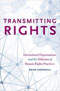 Read Transmitting Rights: International Organizations and the Diffusion of Human Rights Practices, written by Brian Greenhill