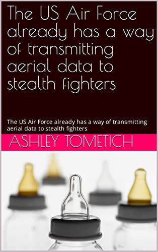 Read The US Air Force already has a way of transmitting aerial data to stealth fighters: The US Air Force already has a way of transmitting aerial data to stealth fighters, written by ashley tometich