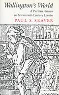 Wallington's World: A Puritan Artisan in Seventeenth-Century London, written by Paul Seaver