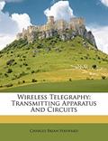 Read Wireless Telegraphy: Transmitting Apparatus and Circuits, written by Charles Brian Hayward