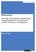 Read The study of the language embodying and transmitting folklore - an endeavour to reveal its relevance to sociolinguistics, written by M Maniruzzaman