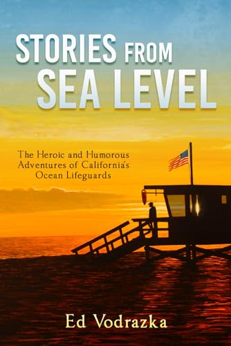 Read Stories from Sea Level: The Heroic and Humorous Adventures of California's Ocean Lifeguards, written by Ed Vodrazka Read Stories from Sea Level: The Heroic and Humorous Adventures of California's Ocean Lifeguards, written by Ed Vodrazka