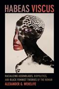 Read Habeas Viscus: Racializing Assemblages, Biopolitics, and Black Feminist Theories of the Human, written by Alexander Ghedi Weheliye