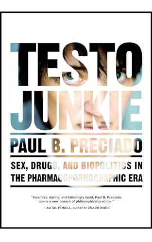Read Testo Junkie: Sex, Drugs, and Biopolitics in the Pharmacopornographic Era, written by Paul B. Preciado Read Testo Junkie: Sex, Drugs, and Biopolitics in the Pharmacopornographic Era, written by Paul B. Preciado